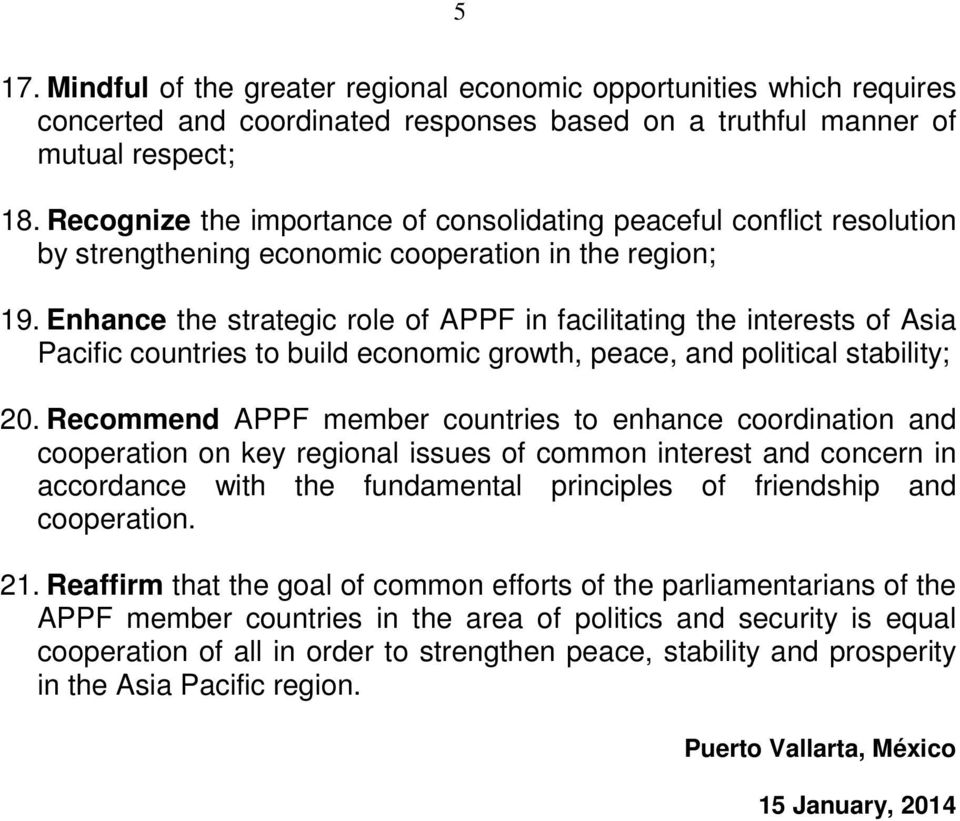 Enhance the strategic role of APPF in facilitating the interests of Asia Pacific countries to build economic growth, peace, and political stability; 20.