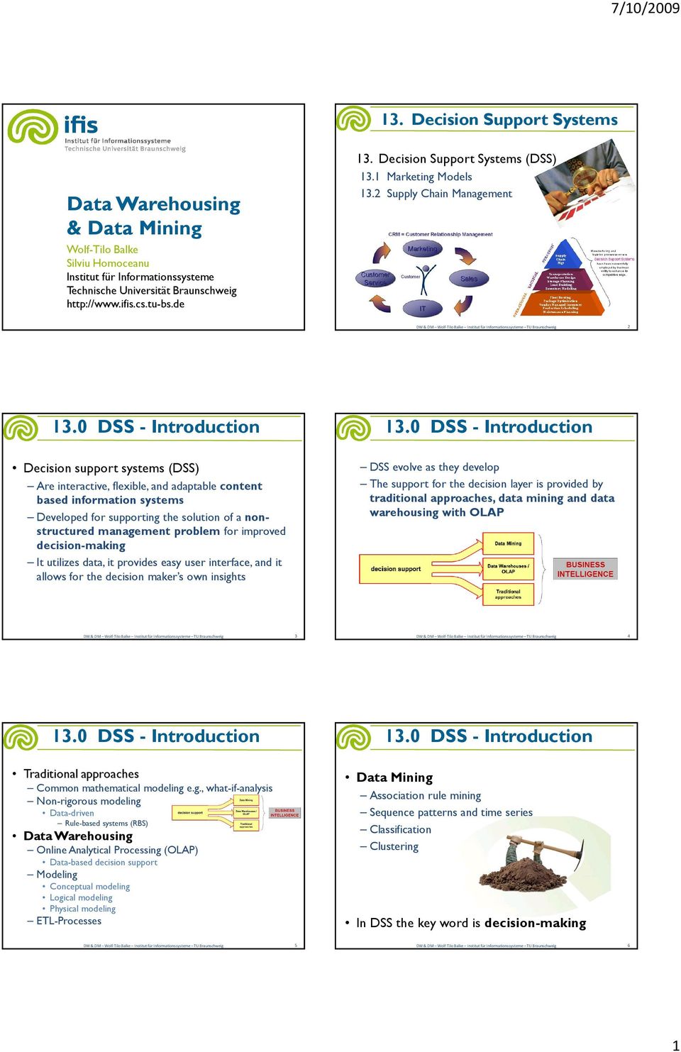 1 Marketing Models DW & DM Wolf-TiloBalke InstitutfürInformationssysteme TU Braunschweig 2 Decision support systems (DSS) Are interactive, flexible, and adaptable content based information systems