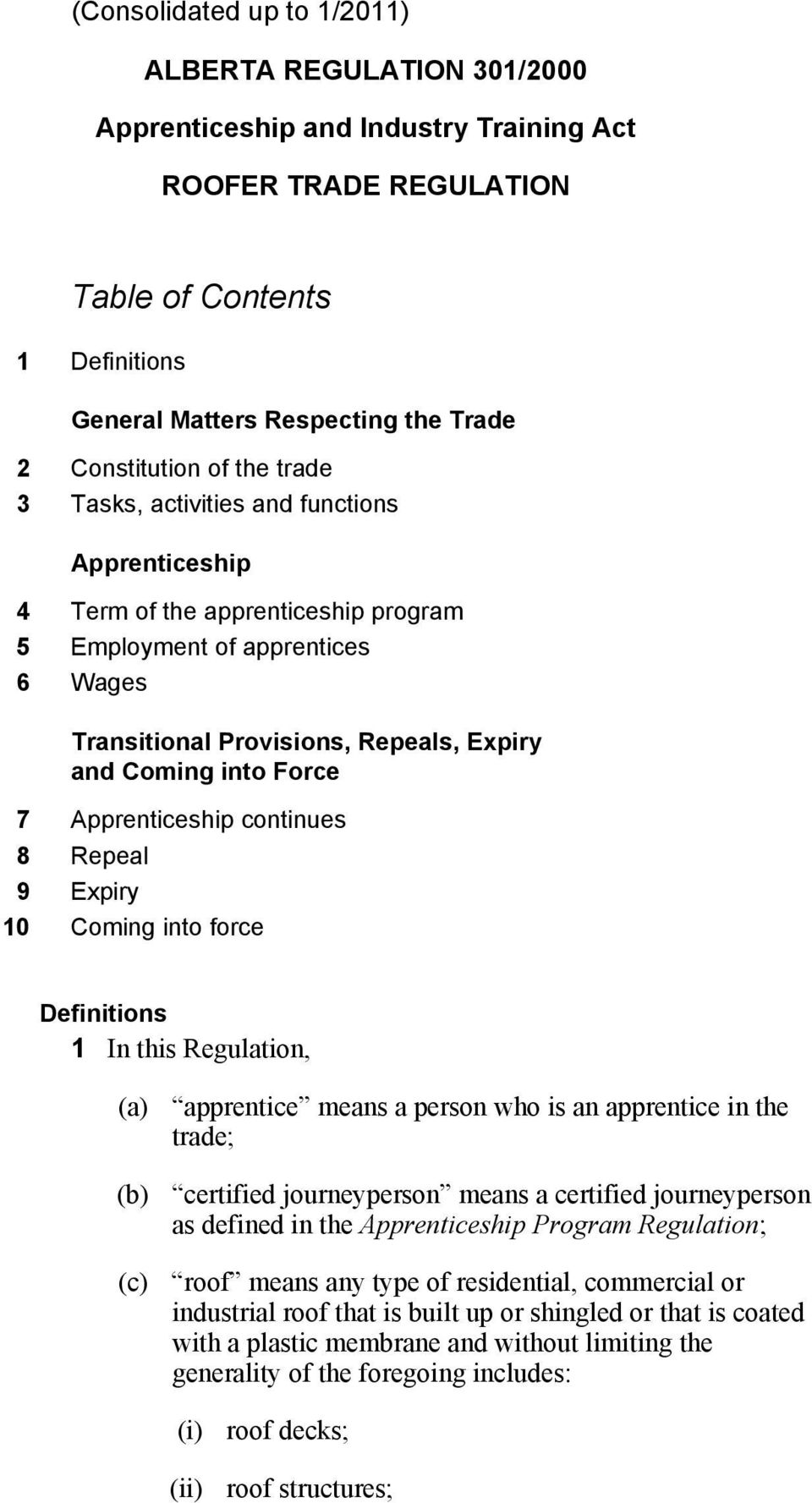 into Force 7 Apprenticeship continues 8 Repeal 9 Expiry 10 Coming into force Definitions 1 In this Regulation, (a) apprentice means a person who is an apprentice in the trade; (b) certified