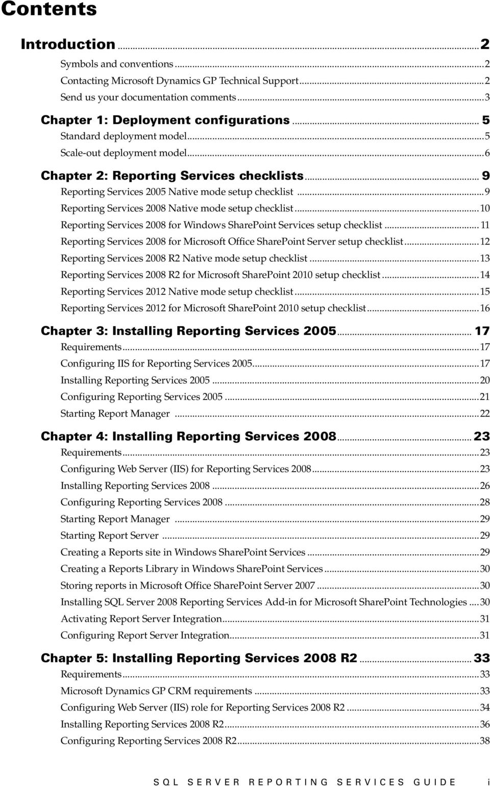 ..9 Reporting Services 2008 Native mode setup checklist...10 Reporting Services 2008 for Windows SharePoint Services setup checklist.