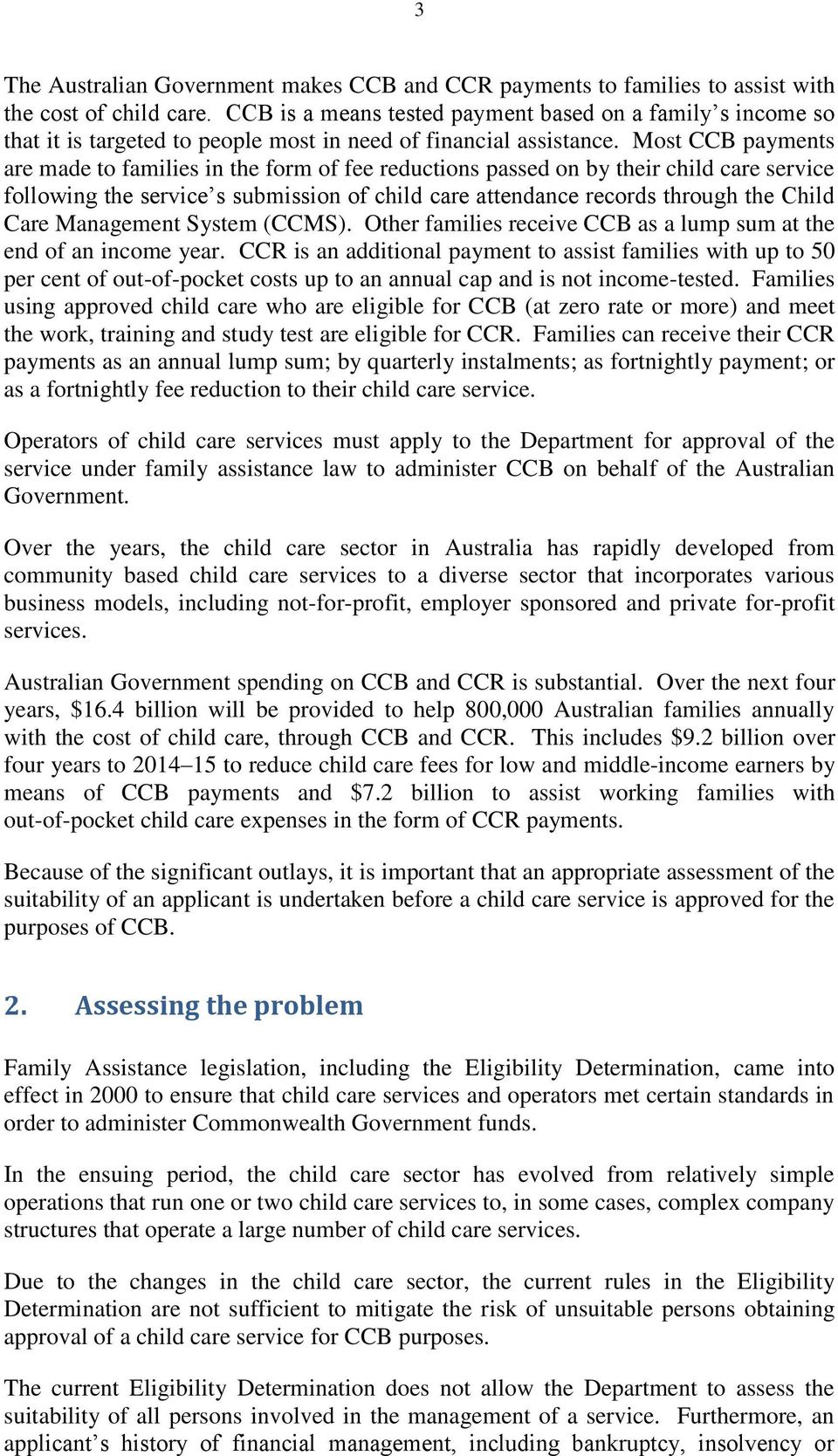 Most CCB payments are made to families in the form of fee reductions passed on by their child care service following the service s submission of child care attendance records through the Child Care