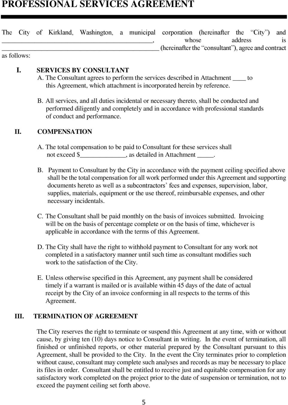 CONSULTANT A. The Consultant agrees to perform the services described in Attachment to this Agreement, which attachment is incorporated herein by reference. B.