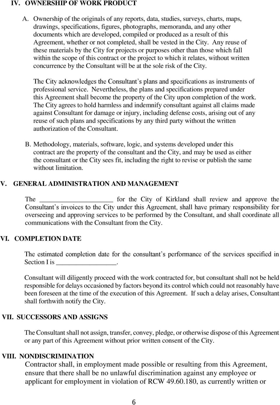 produced as a result of this Agreement, whether or not completed, shall be vested in the City.