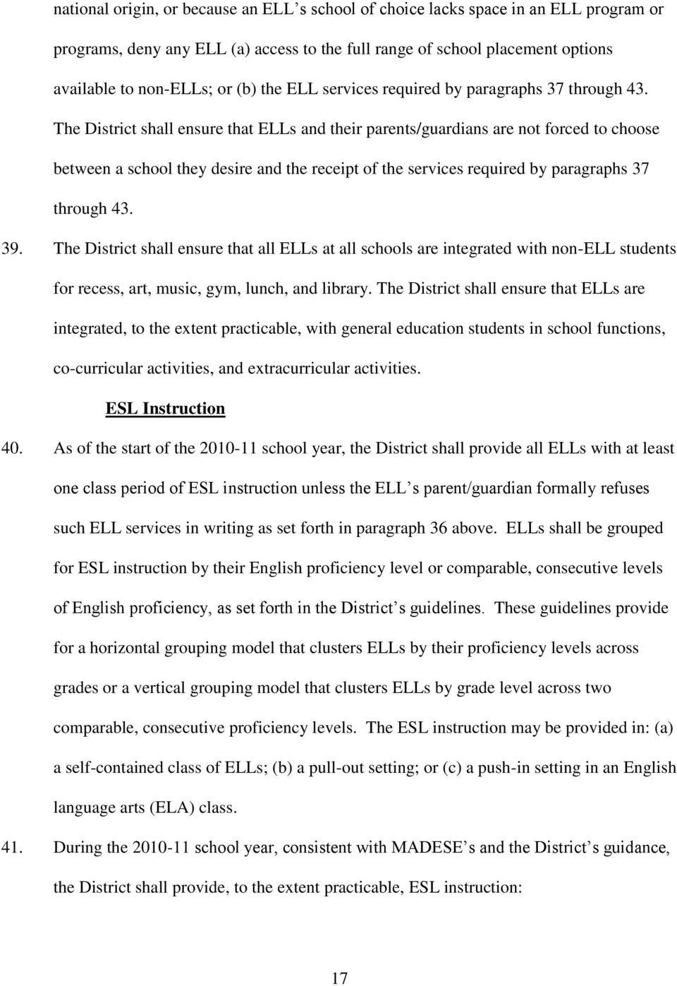 The District shall ensure that ELLs and their parents/guardians are not forced to choose between a school they desire and the receipt of the services required by paragraphs 37 through 43. 39.