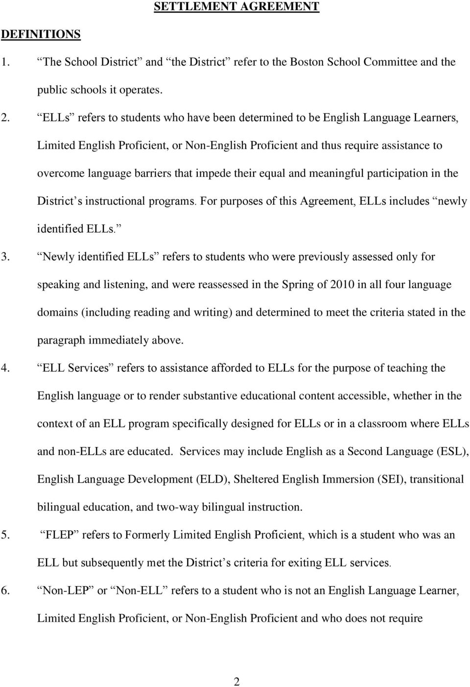 impede their equal and meaningful participation in the District s instructional programs. For purposes of this Agreement, ELLs includes newly identified ELLs. 3.