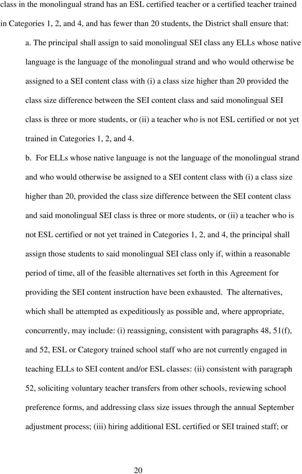 class size higher than 20 provided the class size difference between the SEI content class and said monolingual SEI class is three or more students, or (ii) a teacher who is not ESL certified or not