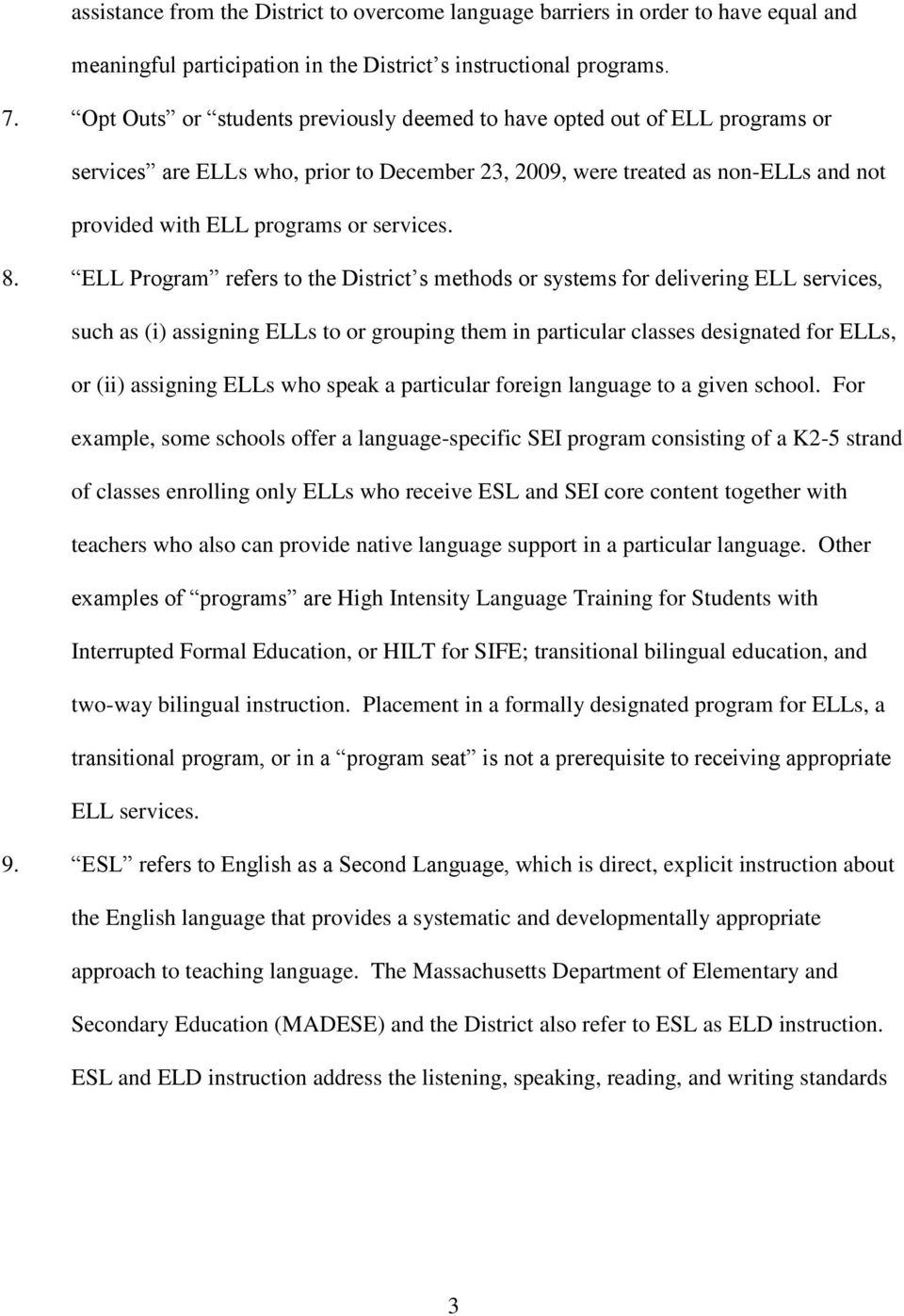 8. ELL Program refers to the District s methods or systems for delivering ELL services, such as (i) assigning ELLs to or grouping them in particular classes designated for ELLs, or (ii) assigning