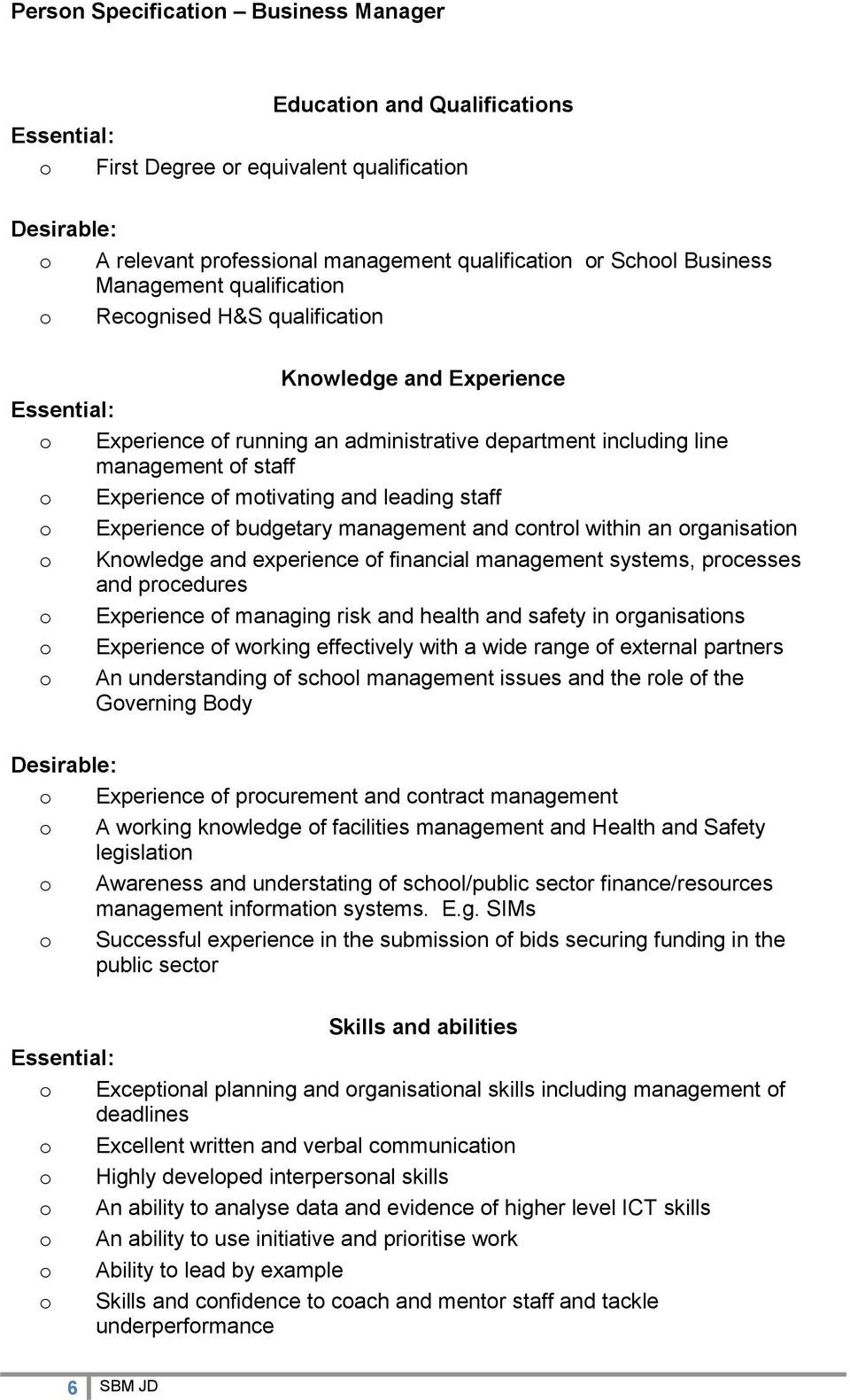 leading staff o Experience of budgetary management and control within an organisation o Knowledge and experience of financial management systems, processes and procedures o Experience of managing