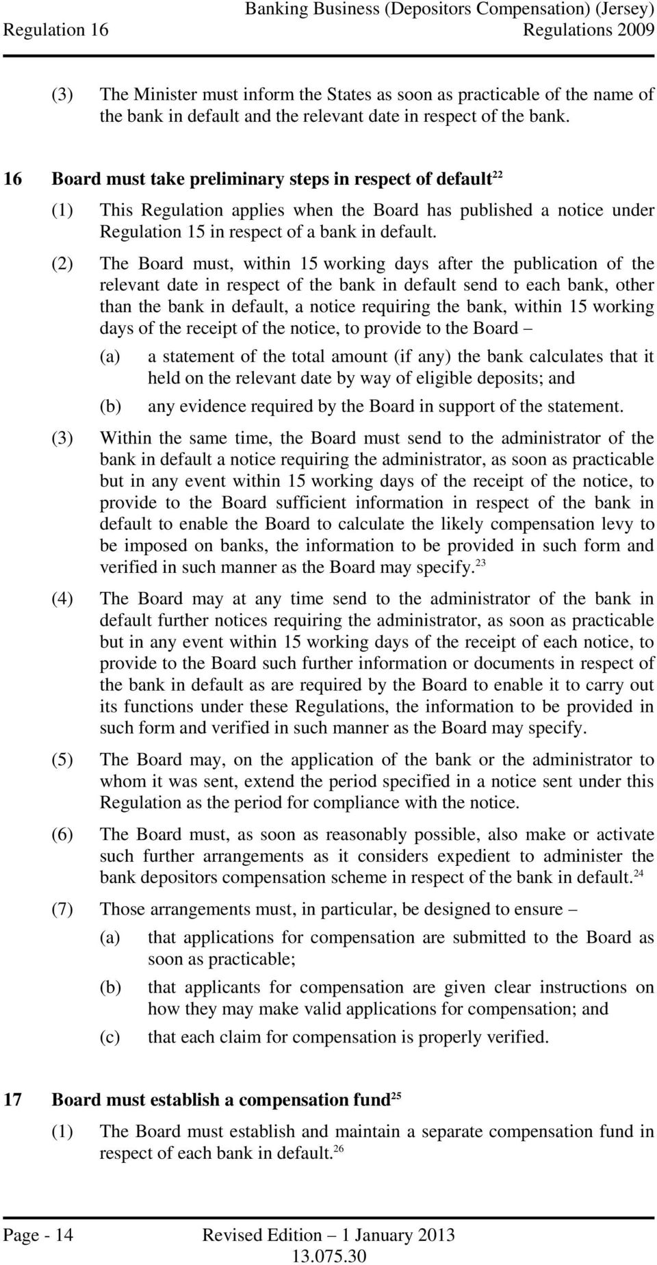 (2) The Board must, within 15 working days after the publication of the relevant date in respect of the bank in default send to each bank, other than the bank in default, a notice requiring the bank,