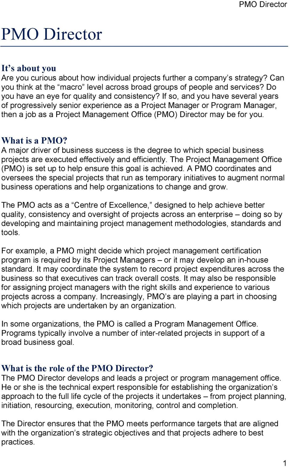 If so, and you have several years of progressively senior experience as a Project Manager or Program Manager, then a job as a Project Management Office (PMO) Director may be for you. What is a PMO?