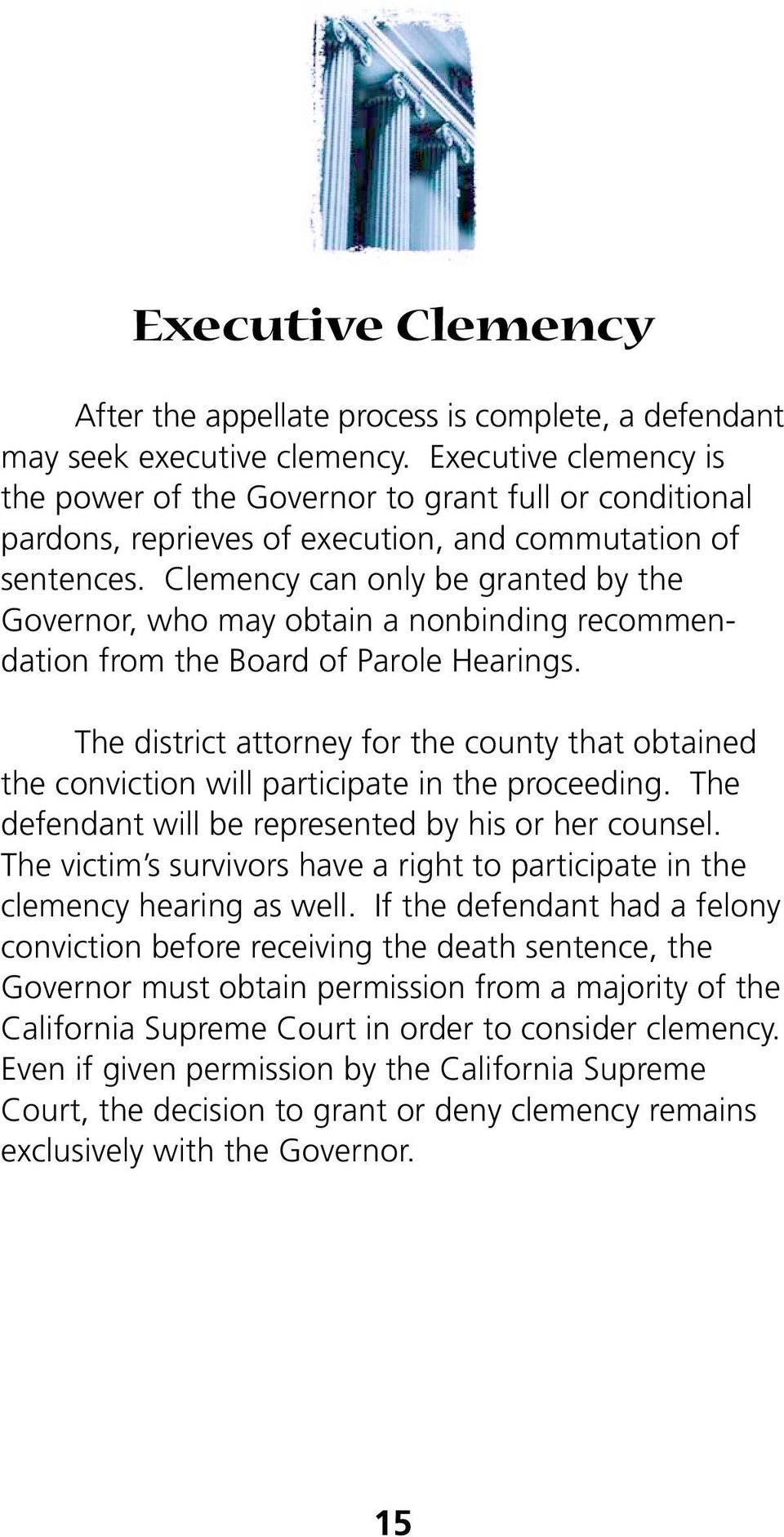 Clemency can only be granted by the Governor, who may obtain a nonbinding recommendation from the Board of Parole Hearings.