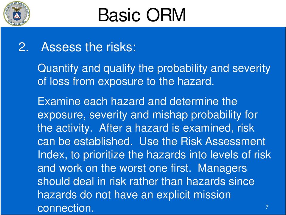 After a hazard is examined, risk can be established.