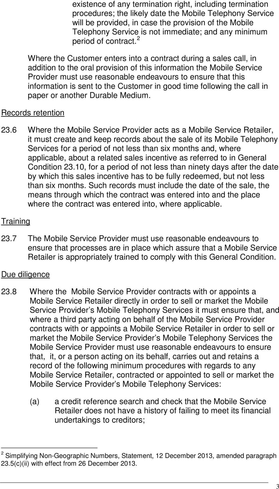 2 Where the Customer enters into a contract during a sales call, in addition to the oral provision of this information the Mobile Service Provider must use reasonable endeavours to ensure that this