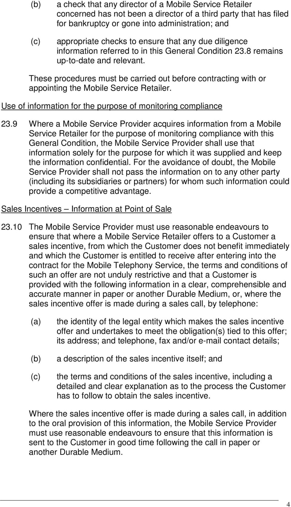 These procedures must be carried out before contracting with or appointing the Mobile Service Retailer. Use of information for the purpose of monitoring compliance 23.