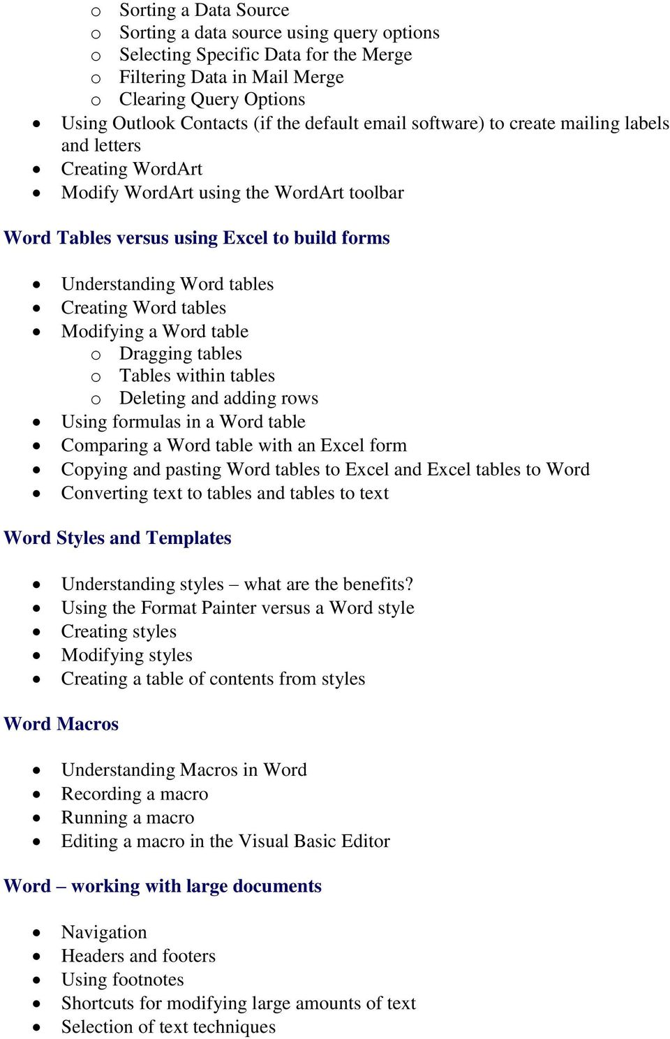 Word tables Modifying a Word table o Dragging tables o Tables within tables o Deleting and adding rows Using formulas in a Word table Comparing a Word table with an Excel form Copying and pasting