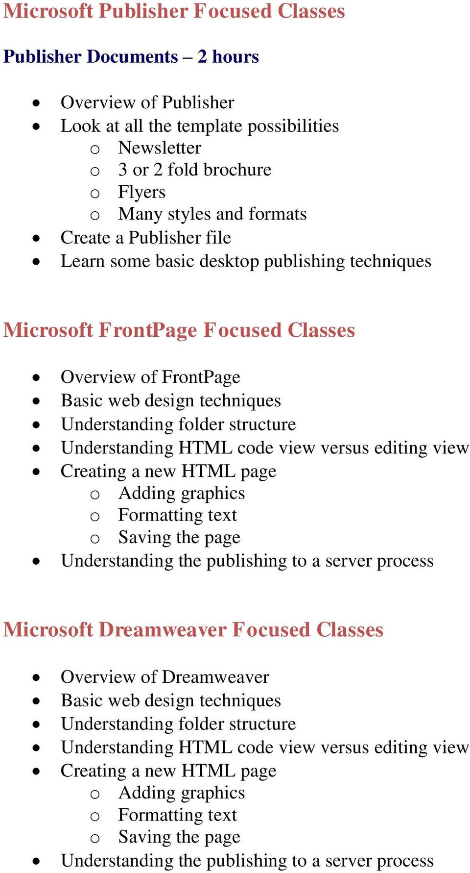 Understanding HTML code view versus editing view Creating a new HTML page o Adding graphics o Formatting text o Saving the page Understanding the publishing to a server process Microsoft Dreamweaver