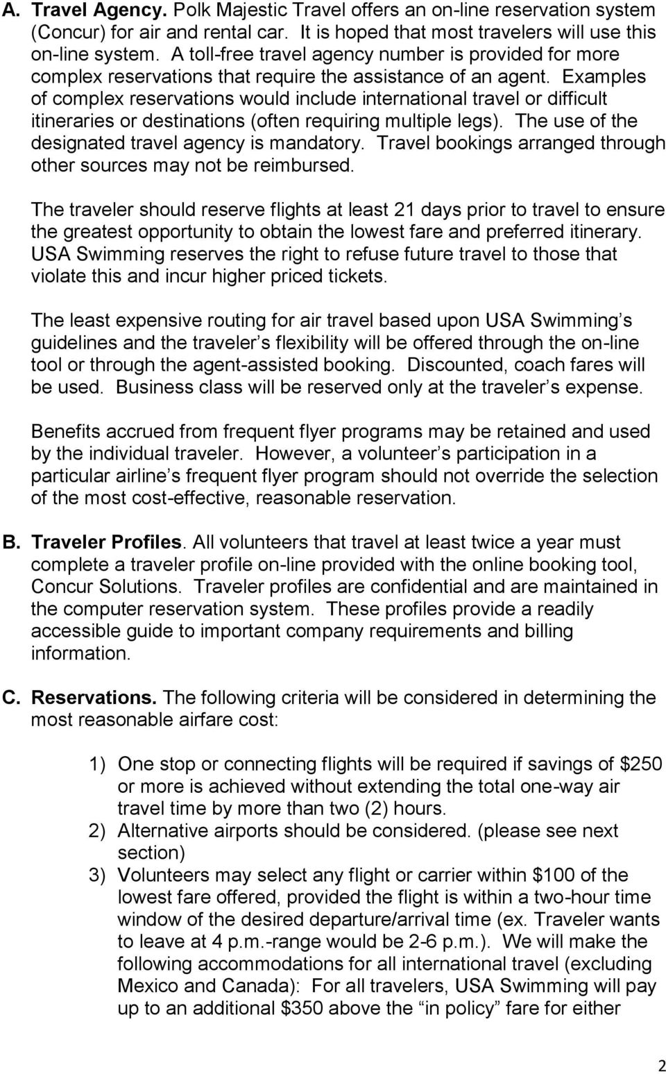 Examples of complex reservations would include international travel or difficult itineraries or destinations (often requiring multiple legs). The use of the designated travel agency is mandatory.