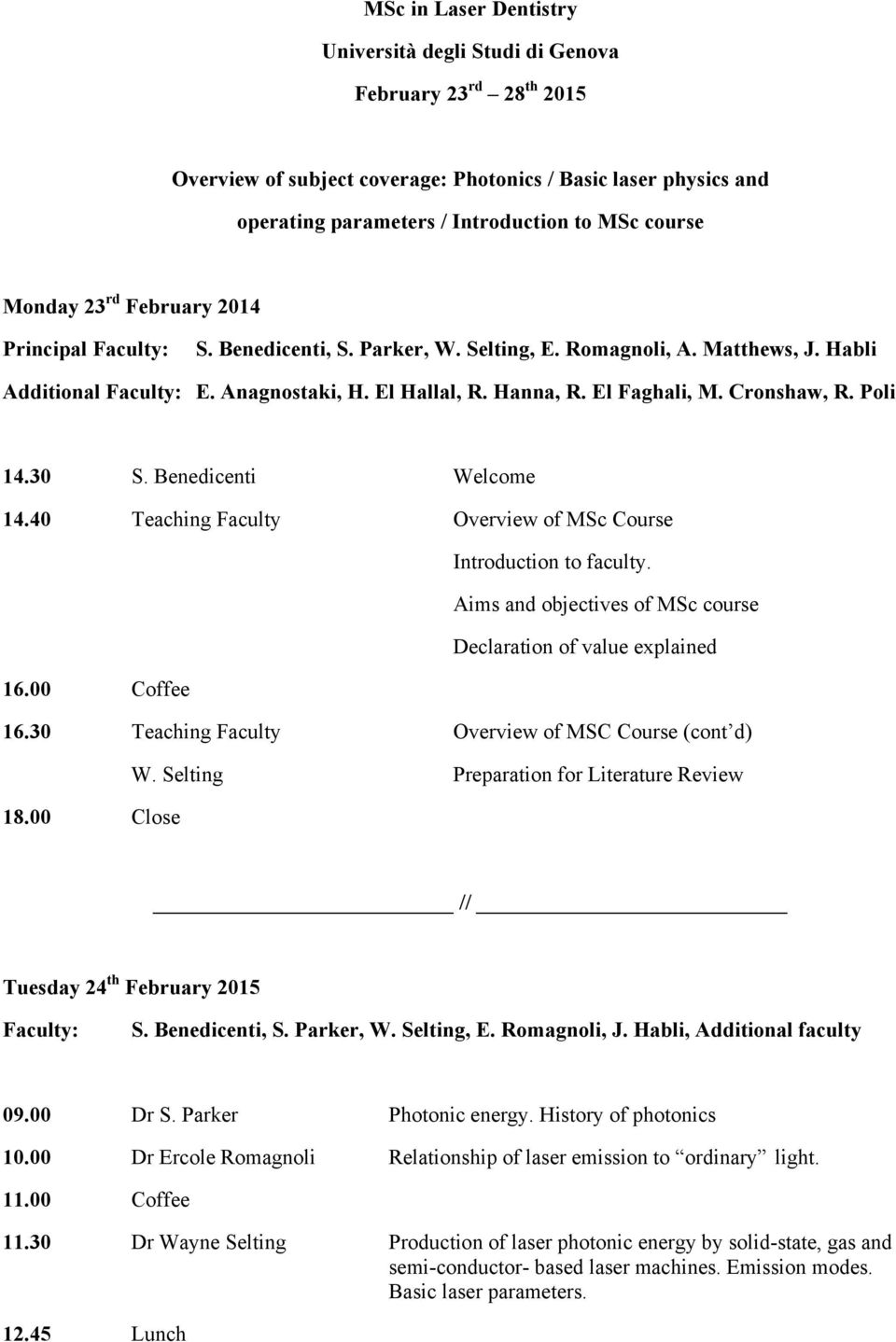 Cronshaw, R. Poli 14.30 S. Benedicenti Welcome 14.40 Teaching Faculty Overview of MSc Course Introduction to faculty. Aims and objectives of MSc course Declaration of value explained 16.00 Coffee 16.