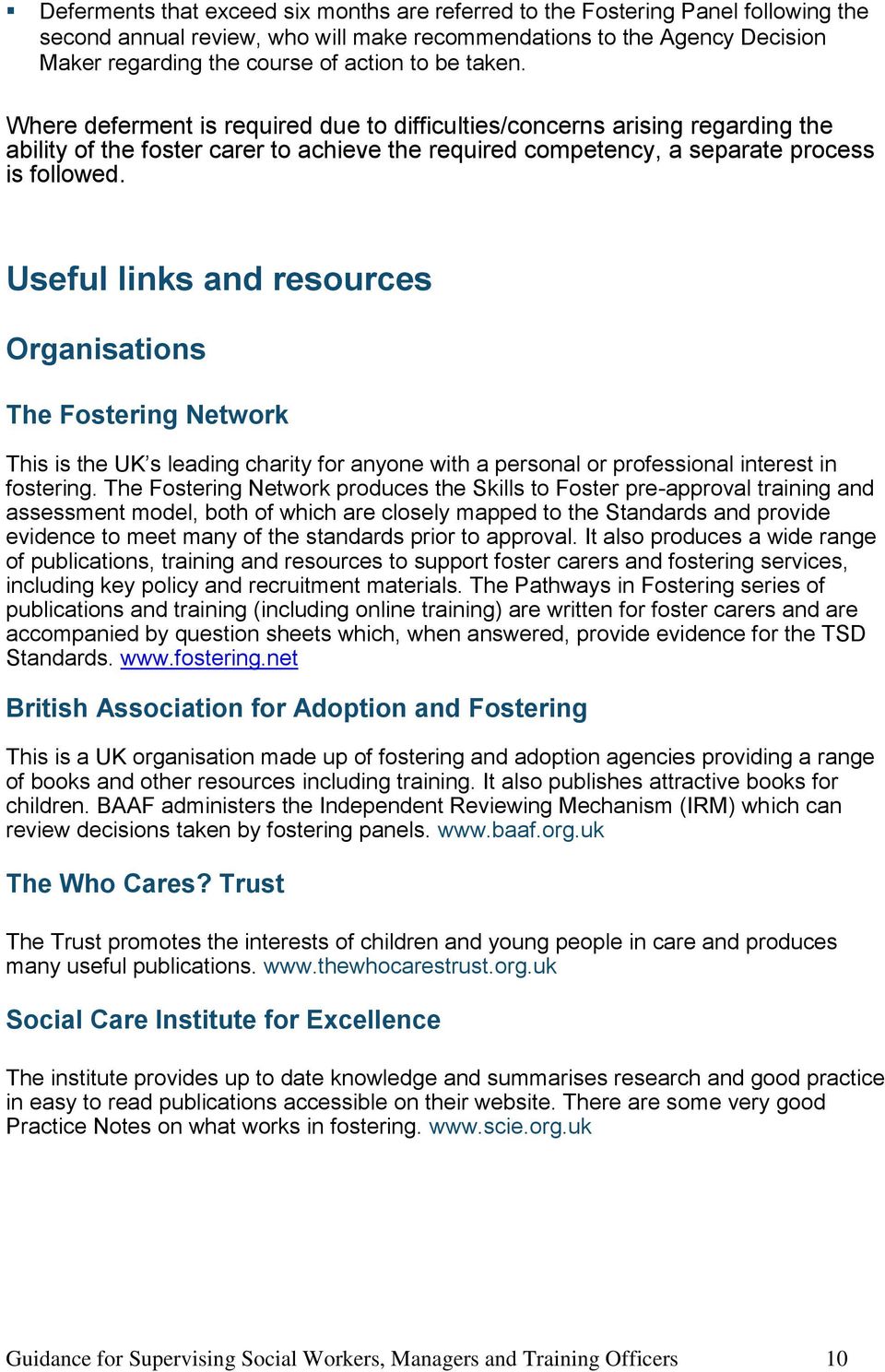 Useful links and resources Organisations The Fostering Network This is the UK s leading charity for anyone with a personal or professional interest in fostering.