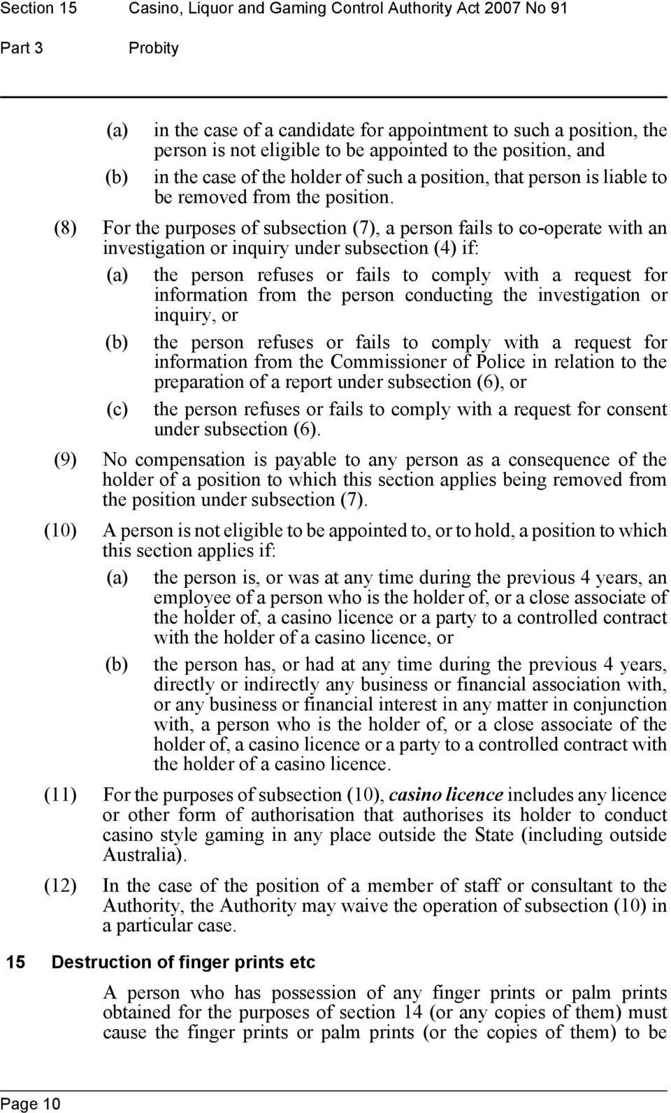 (8) For the purposes of subsection (7), a person fails to co-operate with an investigation or inquiry under subsection (4) if: (a) the person refuses or fails to comply with a request for information