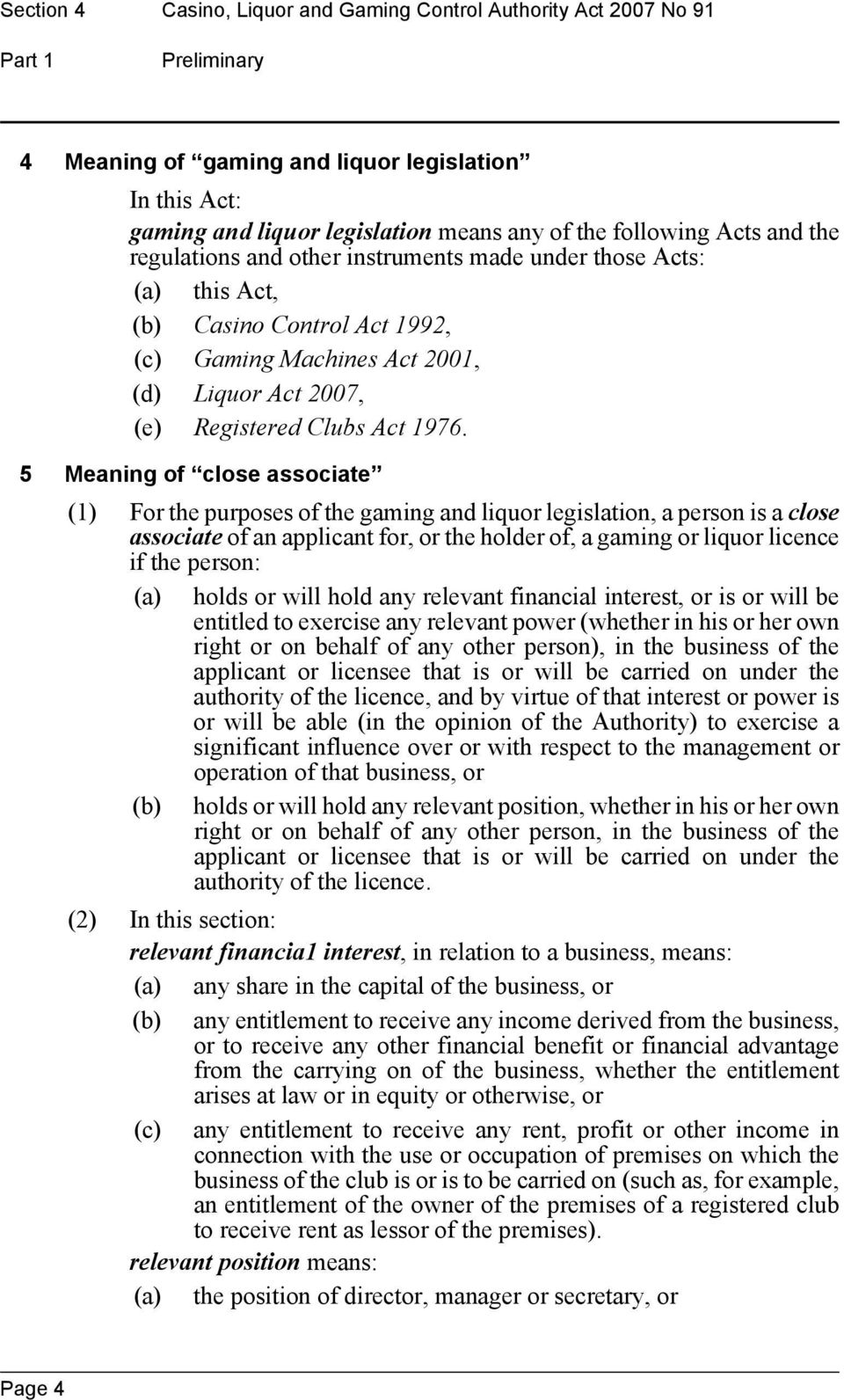 1976. 5 Meaning of close associate (1) For the purposes of the gaming and liquor legislation, a person is a close associate of an applicant for, or the holder of, a gaming or liquor licence if the