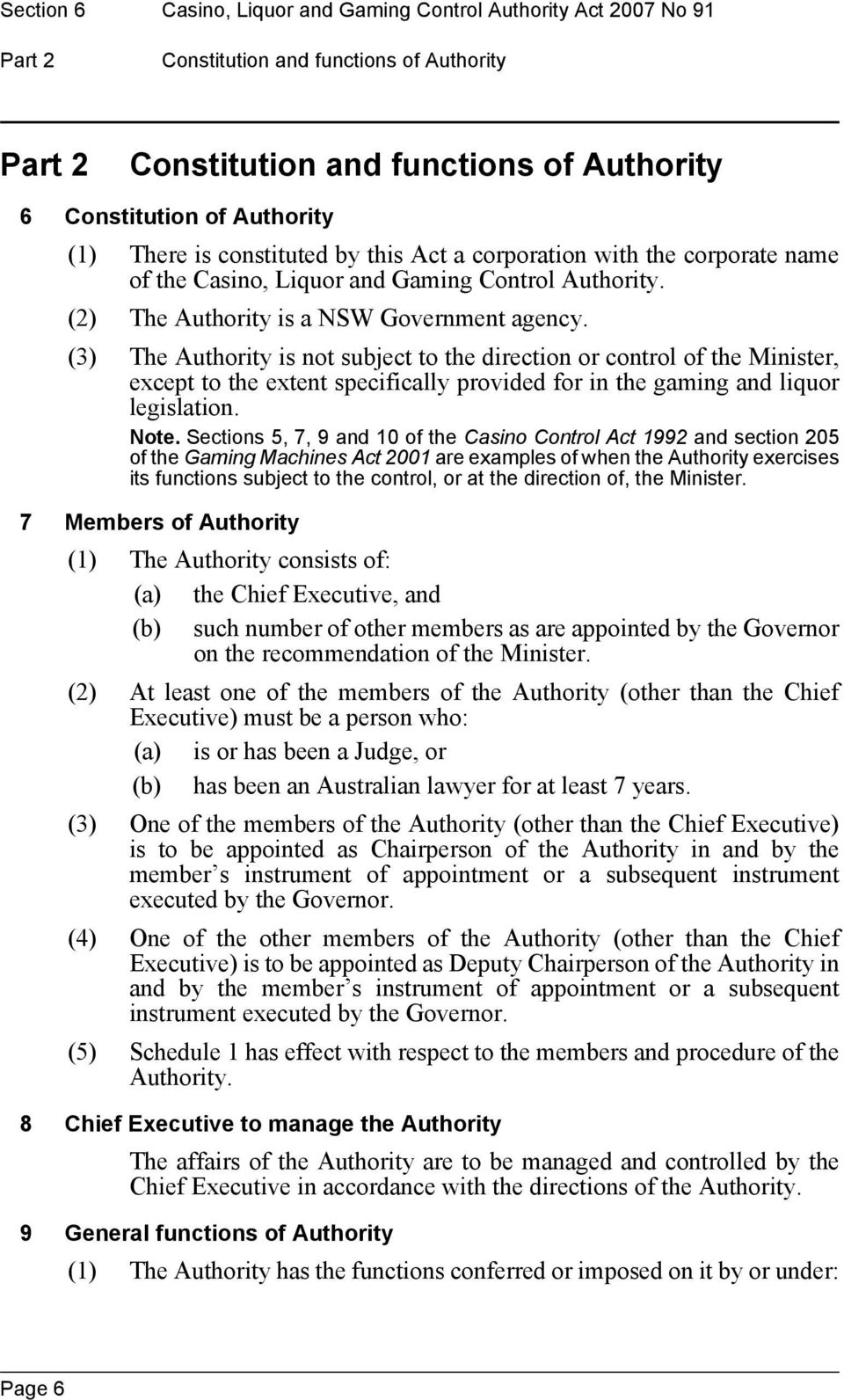 (3) The Authority is not subject to the direction or control of the Minister, except to the extent specifically provided for in the gaming and liquor legislation. Note.