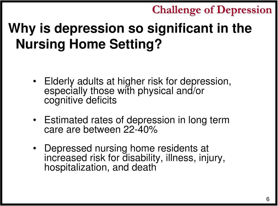 cognitive deficits Estimated rates of depression in long term care are between 22-40%