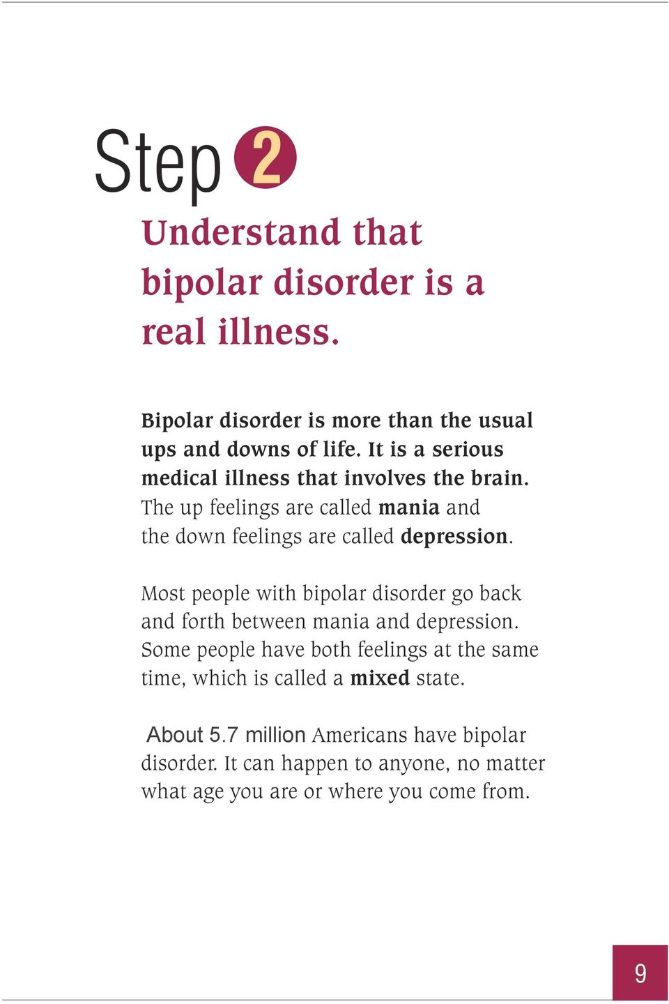Most people with bipolar disorder go back and forth between mania and depression.