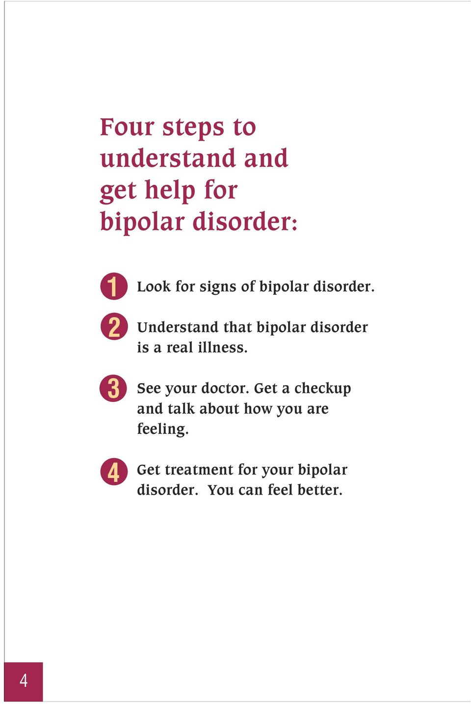 Understand that bipolar disorder is a real illness. See your doctor.
