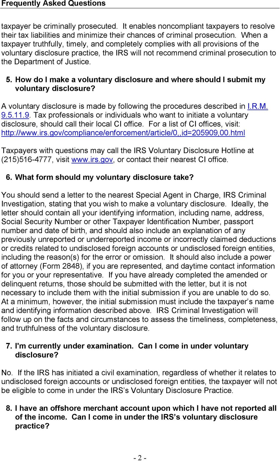 How do I make a voluntary disclosure and where should I submit my voluntary disclosure? A voluntary disclosure is made by following the procedures described in I.R.M. 9.