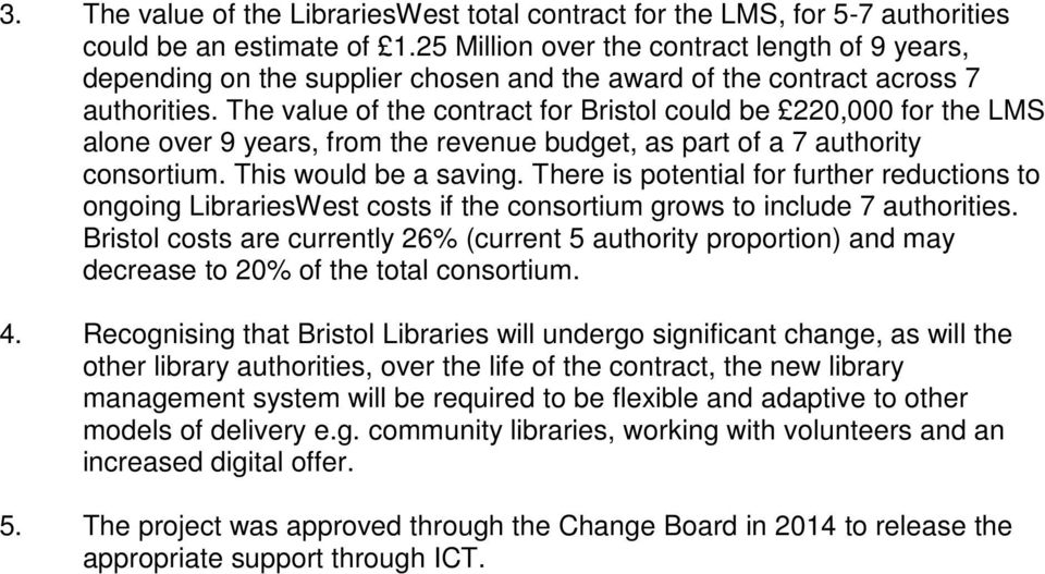 The value of the contract for Bristol could be 220,000 for the LMS alone over 9 years, from the revenue budget, as part of a 7 authority consortium. This would be a saving.
