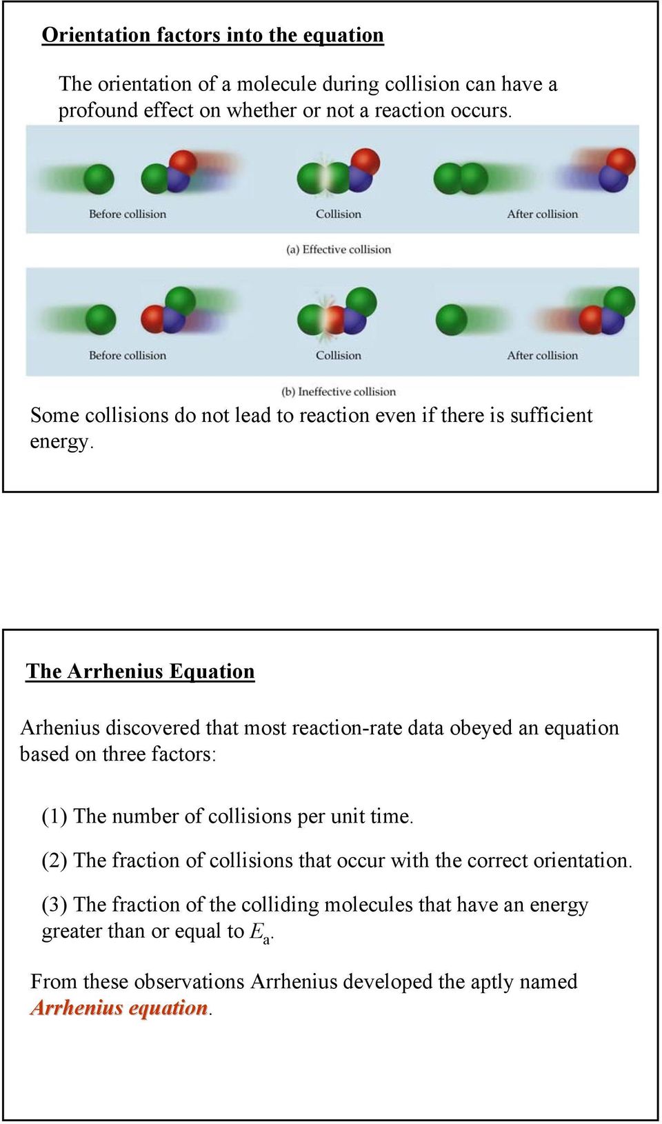 The Arrhenius Equation Arhenius discovered that most reaction-rate data obeyed an equation based on three factors: () The number of collisions per unit time.