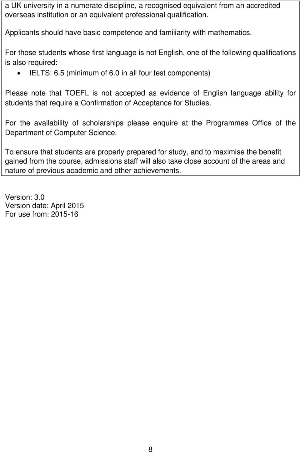 5 (minimum of 6.0 in all four test components) Please note that TOEFL is not accepted as evidence of English language ability for students that require a Confirmation of Acceptance for Studies.
