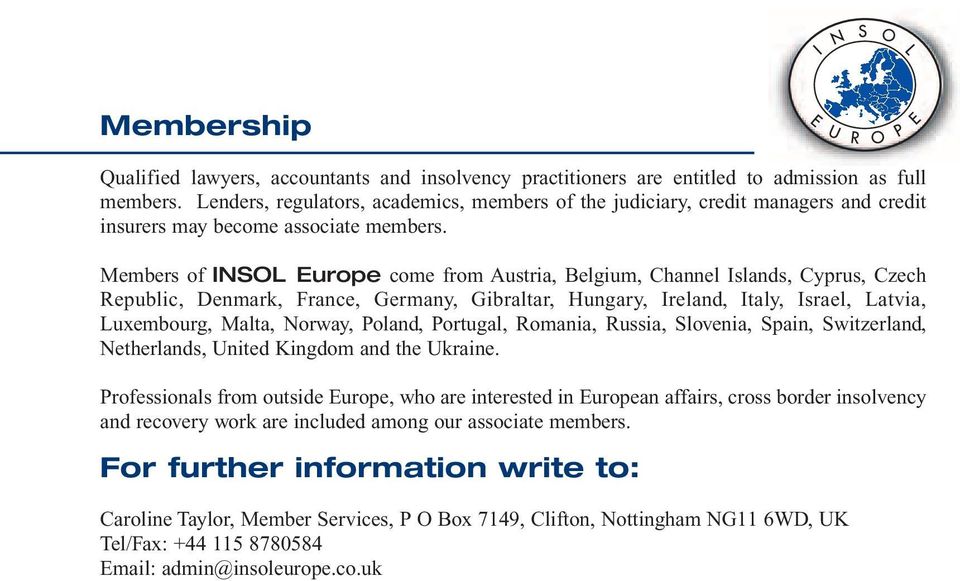Members of INSOL Europe come from Austria, Belgium, Channel Islands, Cyprus, Czech Republic, Denmark, France, Germany, Gibraltar, Hungary, Ireland, Italy, Israel, Latvia, Luxembourg, Malta, Norway,