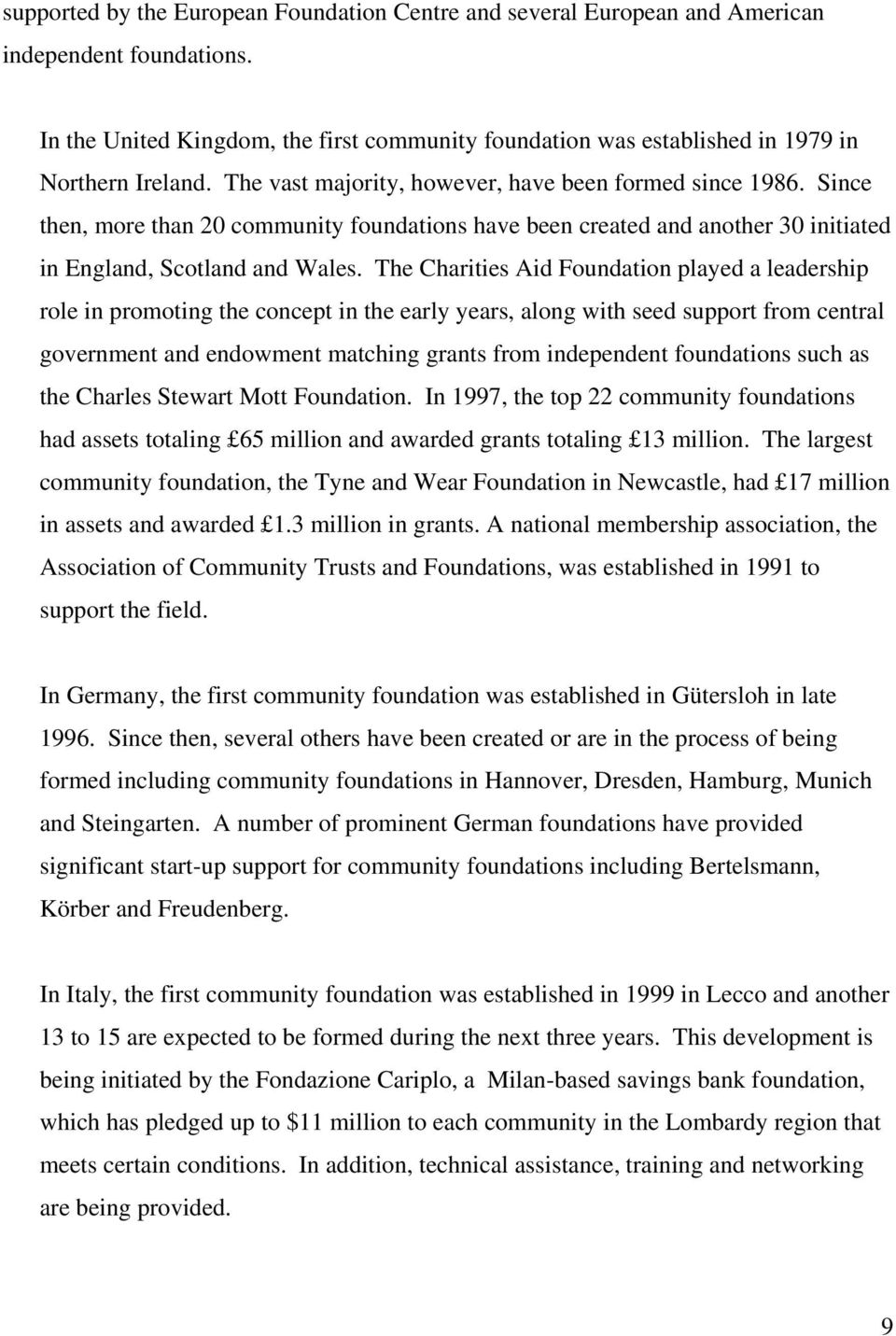 Since then, more than 20 community foundations have been created and another 30 initiated in England, Scotland and Wales.