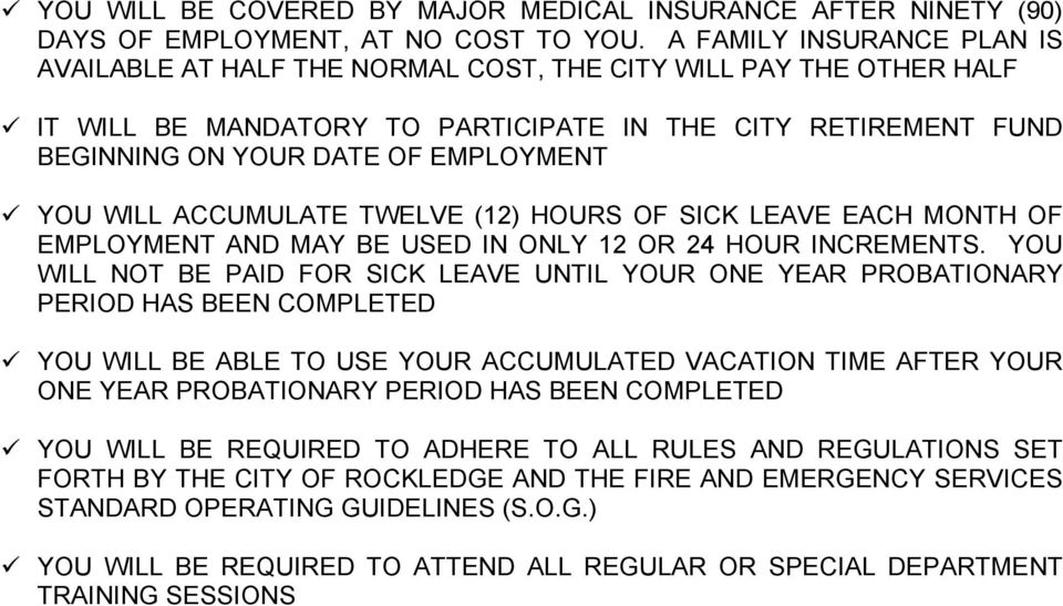 WILL ACCUMULATE TWELVE (12) HOURS OF SICK LEAVE EACH MONTH OF EMPLOYMENT AND MAY BE USED IN ONLY 12 OR 24 HOUR INCREMENTS.