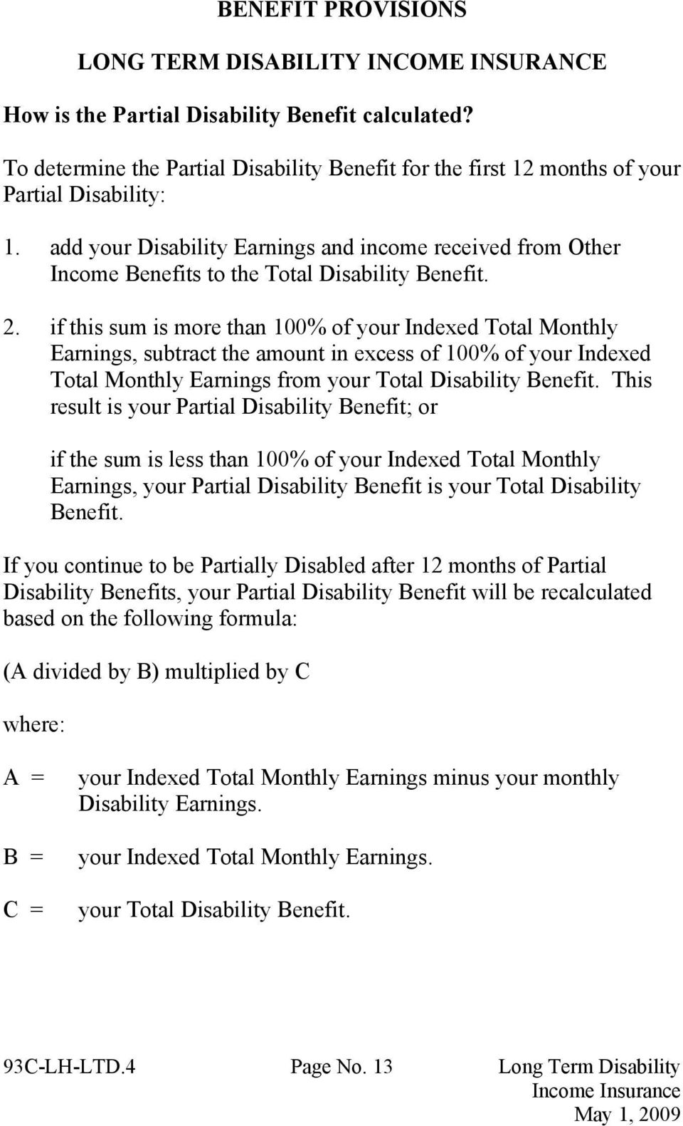 add your Disability Earnings and income received from Other Income Benefits to the Total Disability Benefit. 2.