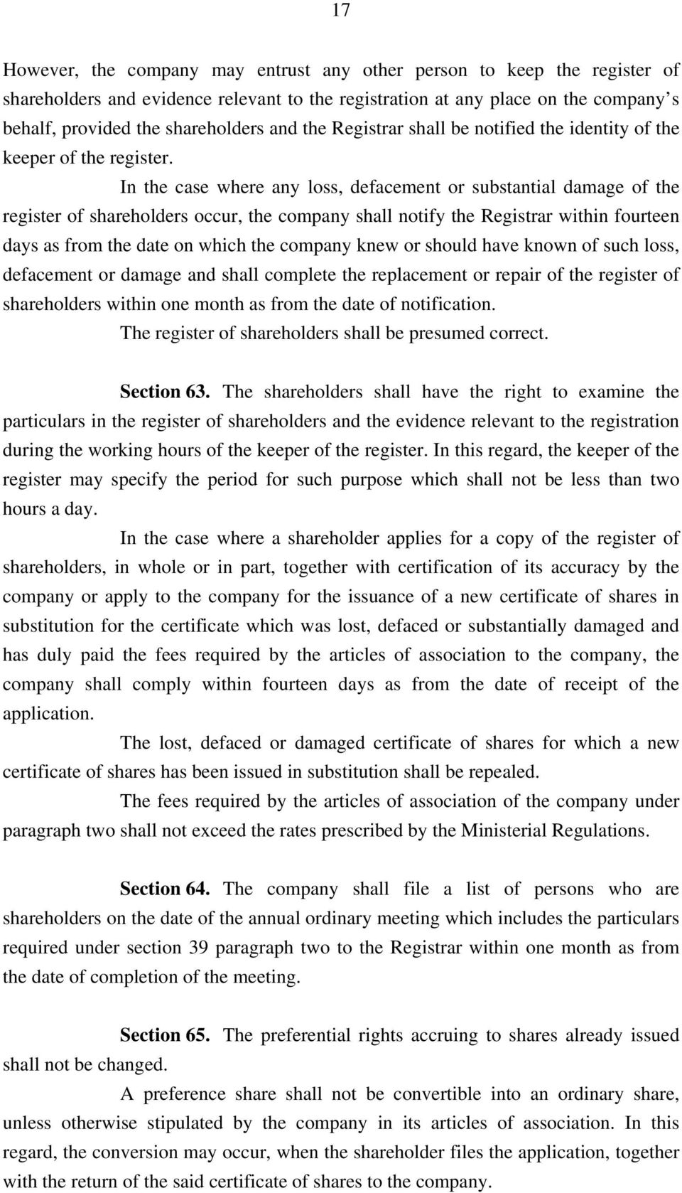 In the case where any loss, defacement or substantial damage of the register of shareholders occur, the company shall notify the Registrar within fourteen days as from the date on which the company