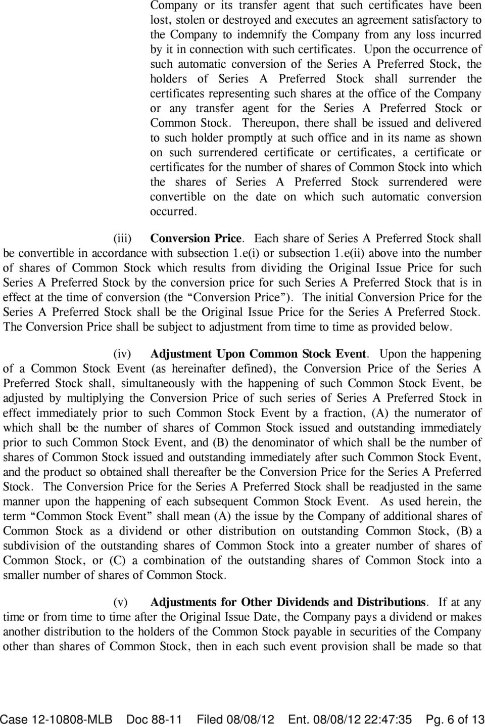Upon the occurrence of such automatic conversion of the Series A Preferred Stock, the holders of Series A Preferred Stock shall surrender the certificates representing such shares at the office of