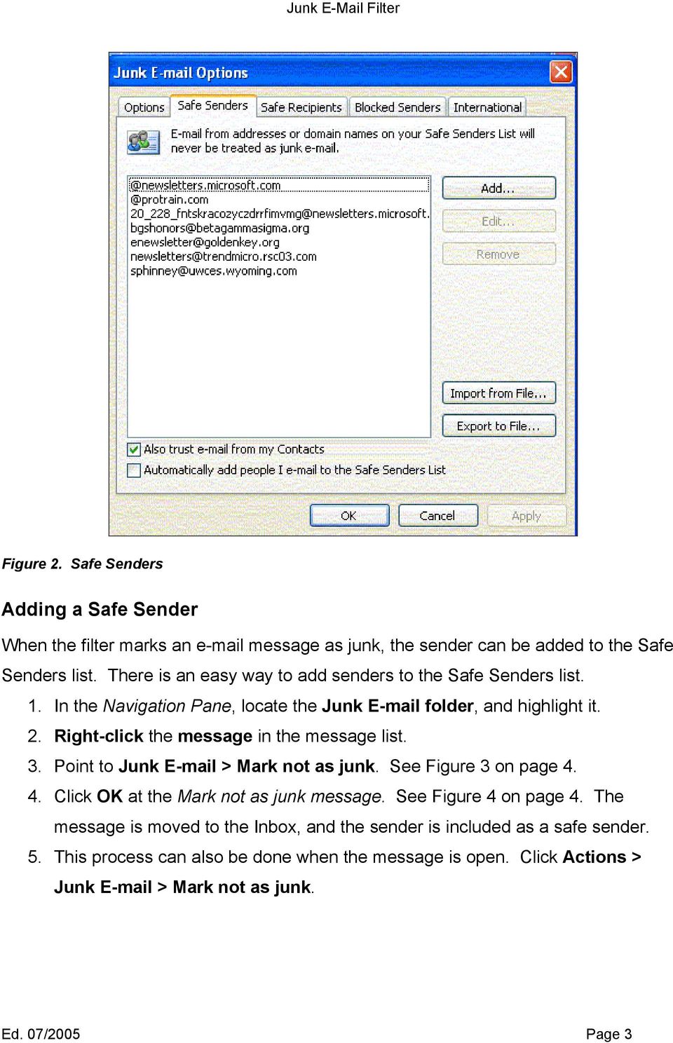 Right-click the message in the message list. 3. Point to Junk E-mail > Mark not as junk. See Figure 3 on page 4. 4. Click OK at the Mark not as junk message.