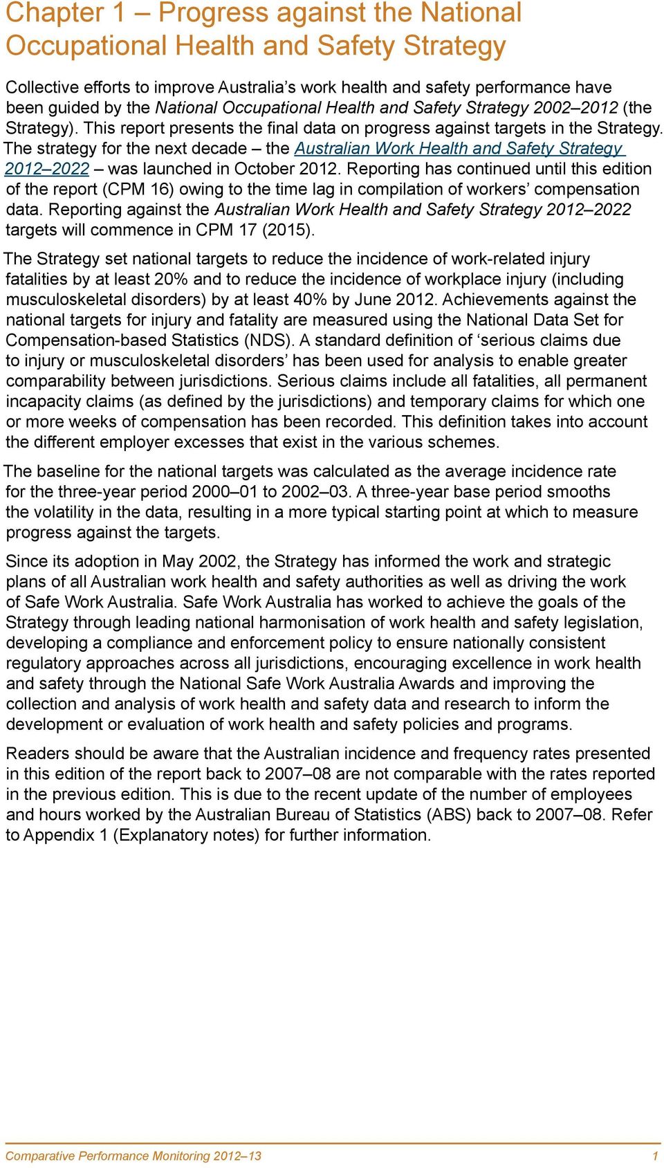 The strategy for the next decade the Australian Work Health and Safety Strategy 2012 2022 was launched in October 2012.
