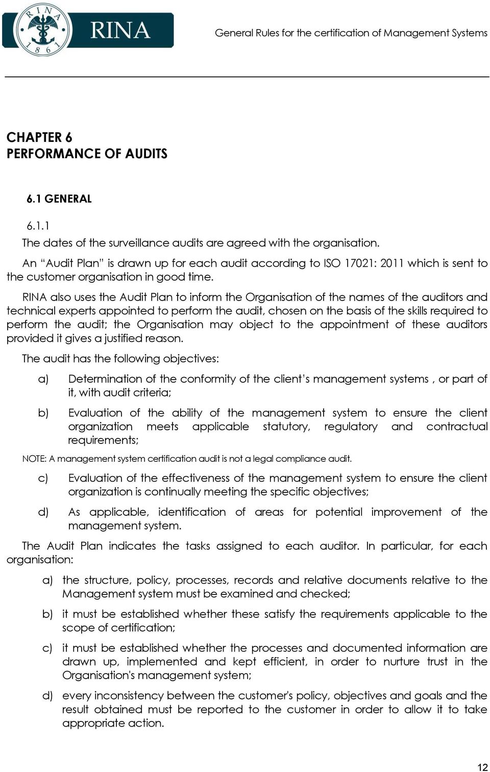 RINA also uses the Audit Plan to inform the Organisation of the names of the auditors and technical experts appointed to perform the audit, chosen on the basis of the skills required to perform the