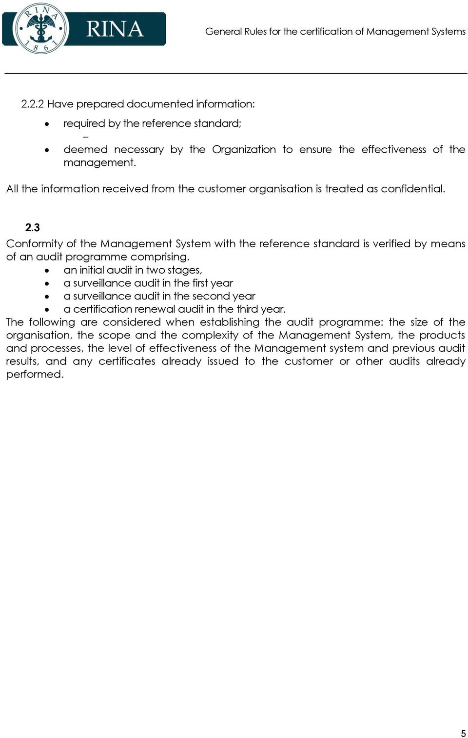 3 Conformity of the Management System with the reference standard is verified by means of an audit programme comprising.