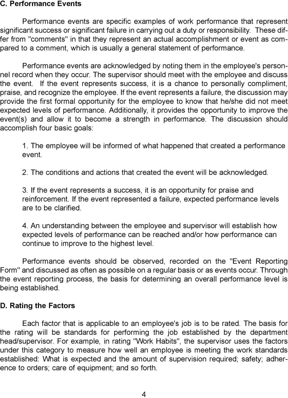 Performance events are acknowledged by noting them in the employee's personnel record when they occur. The supervisor should meet with the employee and discuss the event.