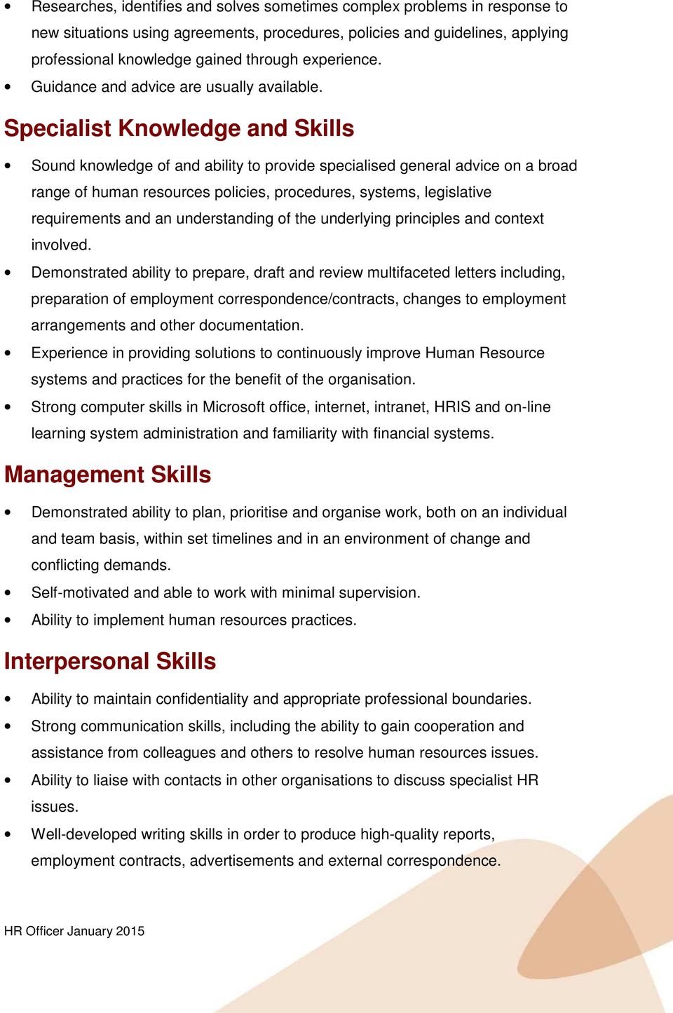 Specialist Knowledge and Skills Sound knowledge of and ability to provide specialised general advice on a broad range of human resources policies, procedures, systems, legislative requirements and an