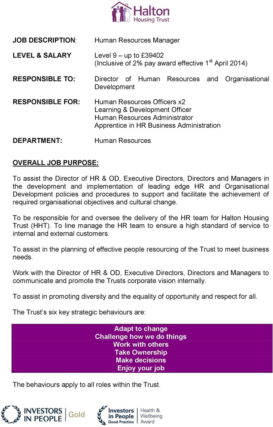 PURPOSE: To assist the Director of HR & OD, Executive Directors, Directors and Managers in the development and implementation of leading edge HR and Organisational Development policies and procedures