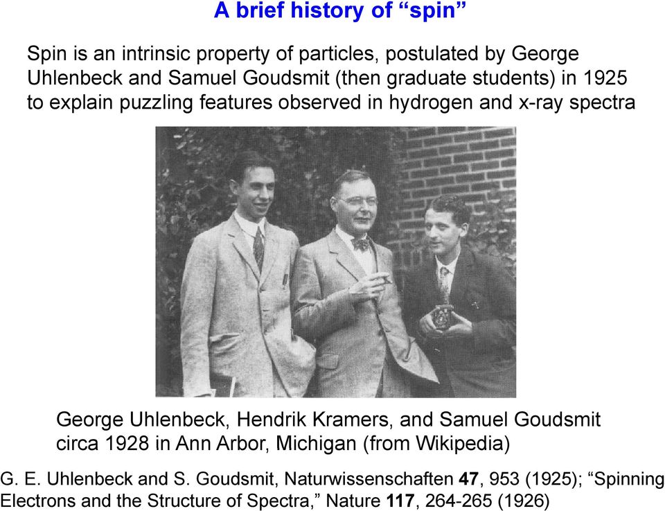 Uhlenbeck, Hendrik Kramers, and Samuel Goudsmit circa 1928 in Ann Arbor, Michigan (from Wikipedia) G. E.
