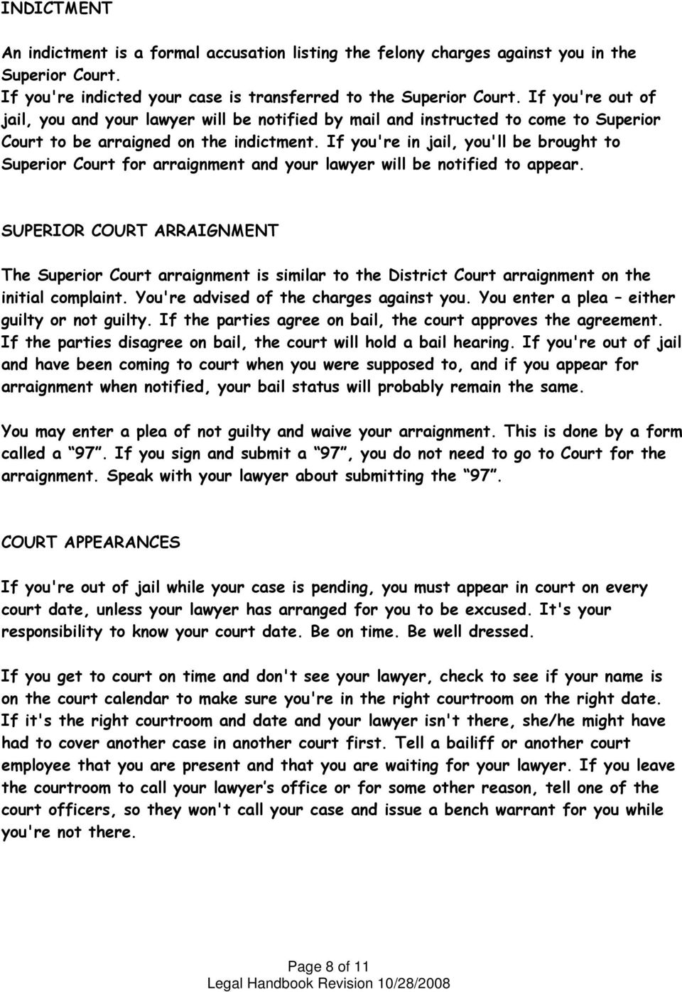 If you're in jail, you'll be brought to Superior Court for arraignment and your lawyer will be notified to appear.