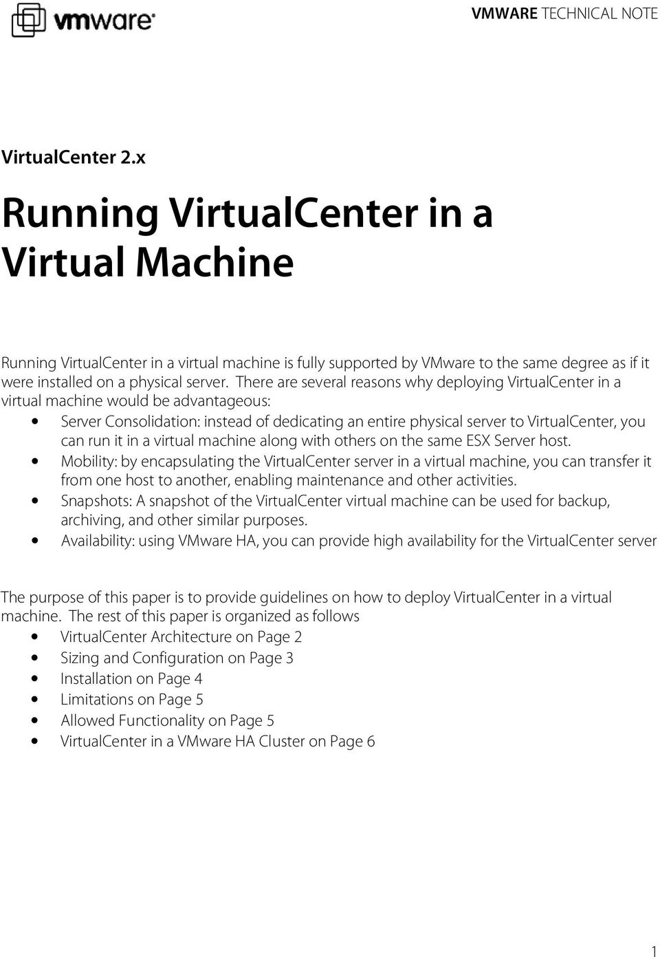 There are several reasons why deploying VirtualCenter in a virtual machine would be advantageous: Server Consolidation: instead of dedicating an entire physical server to VirtualCenter, you can run