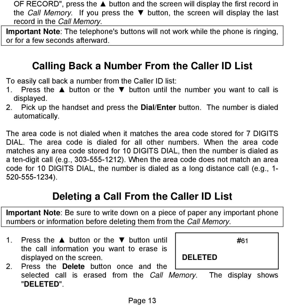 Calling Back a Number From the Caller ID List To easily call back a number from the Caller ID list: 1. Press the button or the button until the number you want to call is displayed. 2.